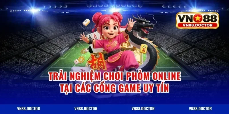 Trải nghiệm chơi phỏm online tại các cổng game uy tín