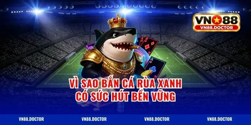 Vì sao bắn cá rùa xanh có sức hút bền vững