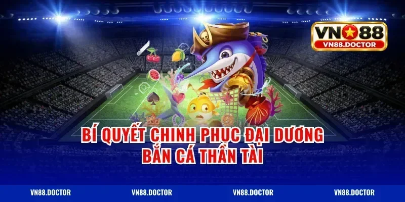 bí quyết chinh phục đại dương bắn cá thần tài