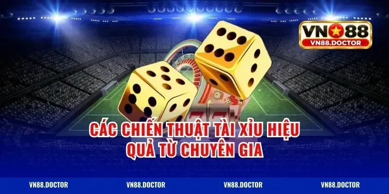 các chiến thuật tài xỉu hiệu quả từ chuyên gia