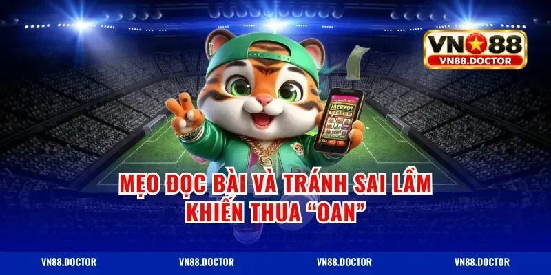 Mẹo đọc bài và tránh sai lầm khiến thua “oan”