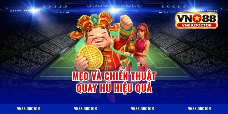 Mẹo và chiến thuật quay hũ hiệu quả