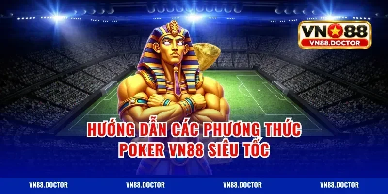 Hướng dẫn các phương thức poker vn88 siêu tốc