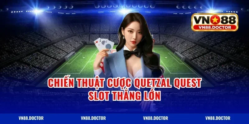 Chiến thuật cược quetzal quest slot thắng lớn