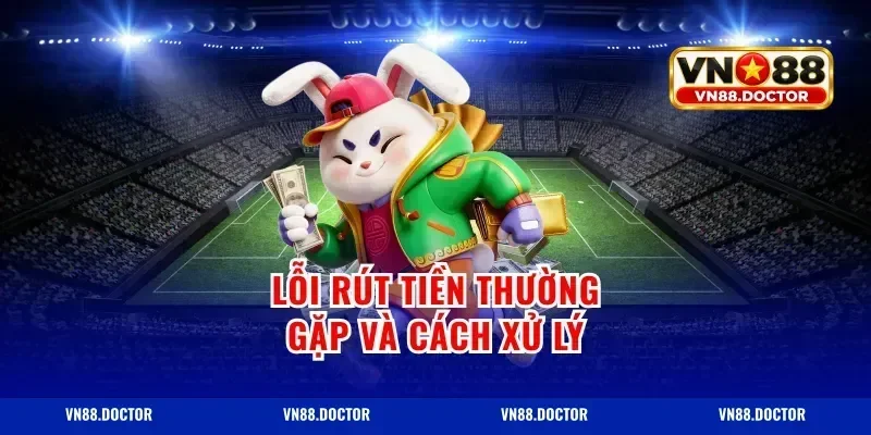 Lỗi rút tiền thường gặp và cách xử lý