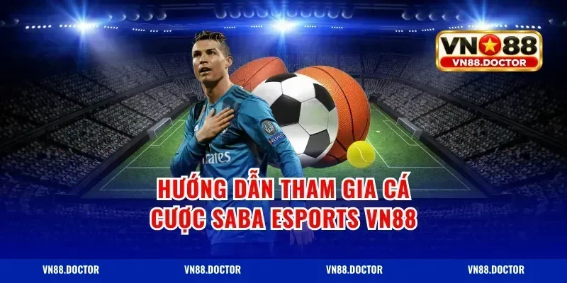 Hướng dẫn tham gia cá cược Saba Esports VN88