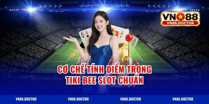 Cơ chế tính điểm trong tiki bee slot chuẩn