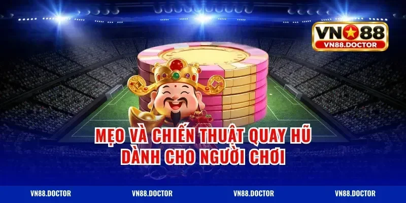 Mẹo và chiến thuật quay hũ dành cho người chơi