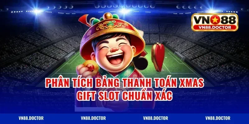 Phân tích bảng thanh toán xmas gift slot chuẩn xác